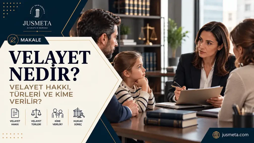 Velayet Nedir? Velayet Hakkı, Türleri ve Kime Verilir